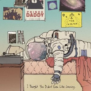 Prince Daddy & The Hyena: I Thought You Didn’t Even Like Leaving (Broken World Media) Prince Daddy & The Hyena: I Thought You Didn’t Even Like Leaving (Broken World Media)