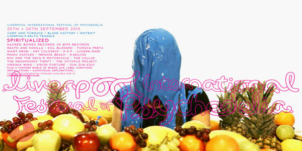 Preview: Liverpool International Festival of Psychedelia 2015 Preview: Liverpool International Festival of Psychedelia 2015