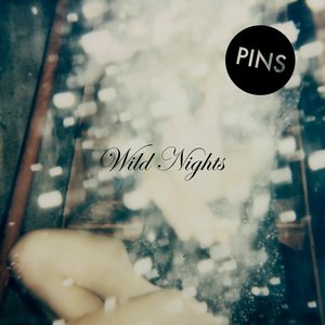 PINS – Wild Nights (Bella Union) PINS – Wild Nights (Bella Union)
