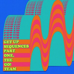 The Go! Team: The Get Up Sequences Part One (Memphis Industries)