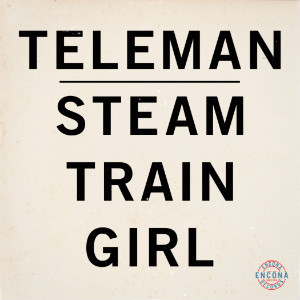Teleman – Steam Train Girl (Encona)