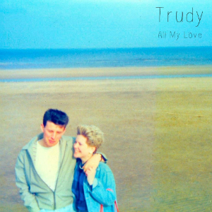 Trudy – All My Love (self-release)