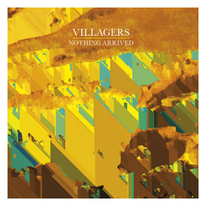 Villagers – Nothing Arrived (Domino) Villagers – Nothing Arrived (Domino)