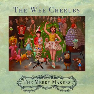 The Wee Cherubs: The Merry Makers (Optic Nerve Recordings) The Wee Cherubs: The Merry Makers (Optic Nerve Recordings)