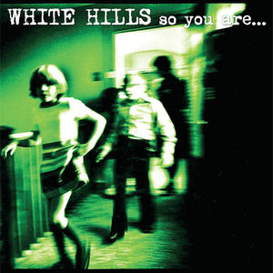White Hills: So You Are… So You’ll Be (Thrill Jockey) White Hills: So You Are… So You’ll Be (Thrill Jockey)