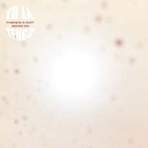 Yo La Tengo: There's A Riot Going On (Matador) Yo La Tengo: There's A Riot Going On (Matador)