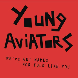 Young Aviators - We’ve Got Names for Folk Like You (Electric Honey) Young Aviators - We’ve Got Names for Folk Like You (Electric Honey)