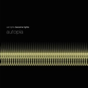 Eat Lights: Become Lights - Autopia (Enraptured) Eat Lights: Become Lights - Autopia (Enraptured)
