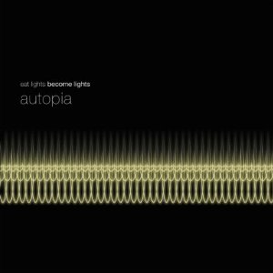 Eat Lights: Become Lights - Autopia (Enraptured)