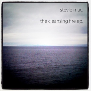 Stevie Mac - The Cleansing Fire (self-released) Stevie Mac - The Cleansing Fire (self-released)