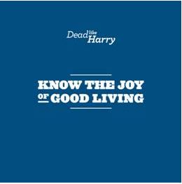 Dead Like Harry - Know The Joy Of Good Living (The Label)