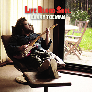 Danny Toeman - Life Blood Soul Danny Toeman - Life Blood Soul