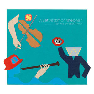 Robert Wyatt, Gilad Atzmon, Ross Stephen - For The Ghosts Within (Domino) Robert Wyatt, Gilad Atzmon, Ross Stephen - For The Ghosts Within (Domino)