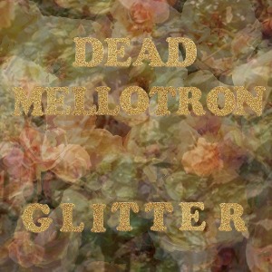 Dead Mellotron: Glitter (Sonic Cathedral) Dead Mellotron: Glitter (Sonic Cathedral)