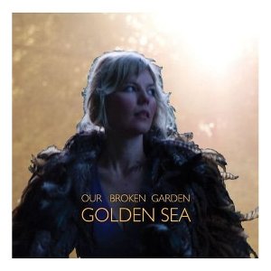 Our Broken Garden - Golden Sea (Bella Union) Our Broken Garden - Golden Sea (Bella Union)