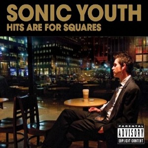 Sonic Youth - Hits Are For Squares (Starbucks Entertainment)