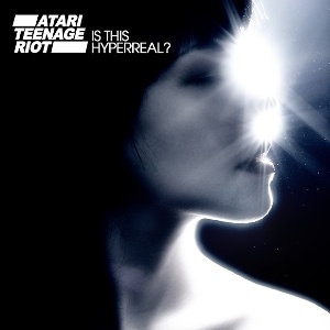 Atari Teenage Riot - Is This Hypereal? (Dim Mak) Atari Teenage Riot - Is This Hypereal? (Dim Mak)