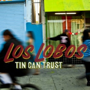 Los Lobos - Tin Can Trust (Proper)