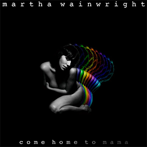 Martha Wainwright - Come Home To Mama (V2) Martha Wainwright - Come Home To Mama (V2)