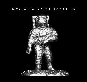 Music To Drive Tanks To - Music To Drive Tanks To (self-release) Music To Drive Tanks To - Music To Drive Tanks To (self-release)