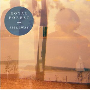 Royal Forest: Spillway (King Electric Record Co/Mollusc Records)