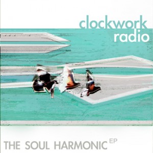 Clockwork Radio - The Soul Harmonic (self-release) Clockwork Radio - The Soul Harmonic (self-release)