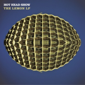 Hot Head Show - The Lemon LP Hot Head Show - The Lemon LP