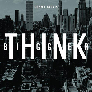 Cosmo Jarvis - Think Bigger (25th Frame) Cosmo Jarvis - Think Bigger (25th Frame)