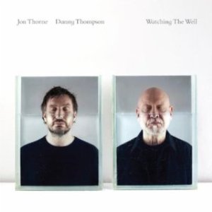 Jon Thorne / Danny Thompson - Watching The Well (Naim Edge) Jon Thorne / Danny Thompson - Watching The Well (Naim Edge)