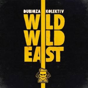 Dubioza Kolektiv - Wild Wild East (Koolarrow) Dubioza Kolektiv - Wild Wild East (Koolarrow)